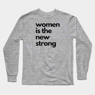 Woman is the new strong Long Sleeve T-Shirt